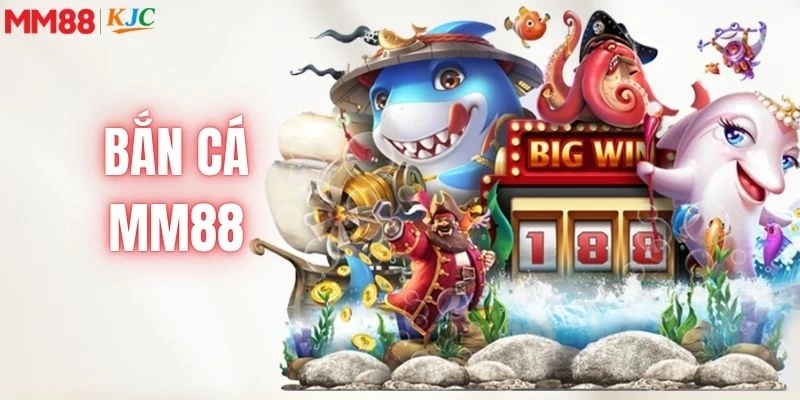 Bắn Cá MM88 - Sảnh Game Đổi Thưởng Uy Tín Với Đồ Họa Sắc Nét