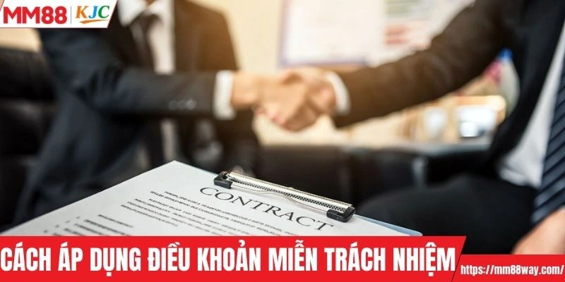 Cách áp dụng điều khoản miễn trừ trách nhiệm