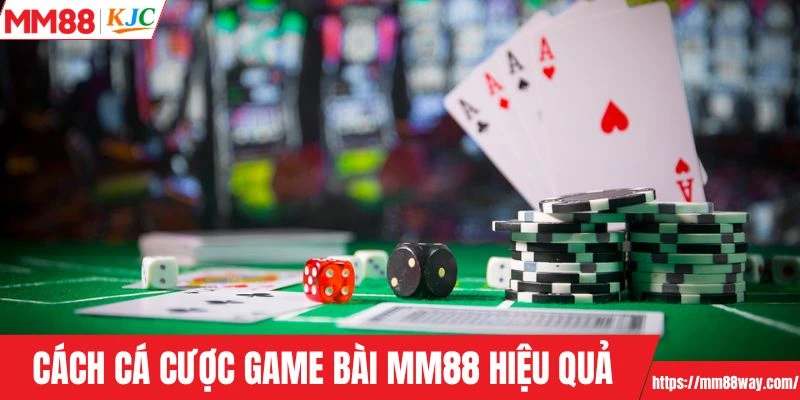 Cách cá cược game bài MM88 hiệu quả