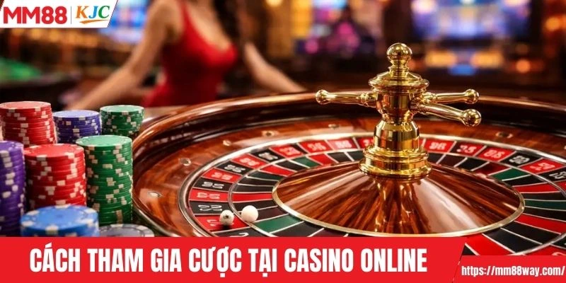 Cách tham gia cược vào sảnh casino nhanh nhất