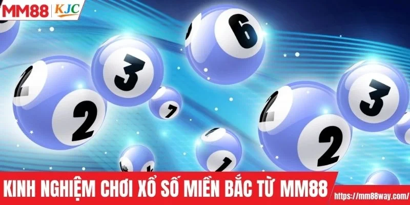Kinh nghiệm chơi xổ số miền Bắc từ MM88