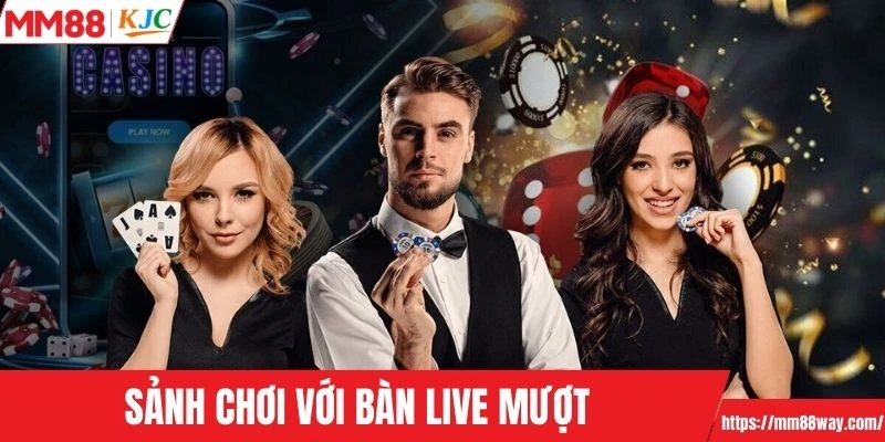 Sảnh chơi ăn khách với bàn live siêu mượt