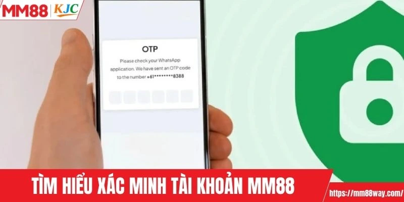 Tìm hiểu quy trình xác minh tài khoản MM88