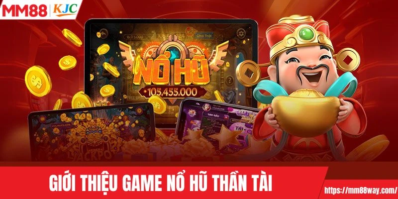 Tóm lược thông tin cơ bản về nổ hũ thần tài