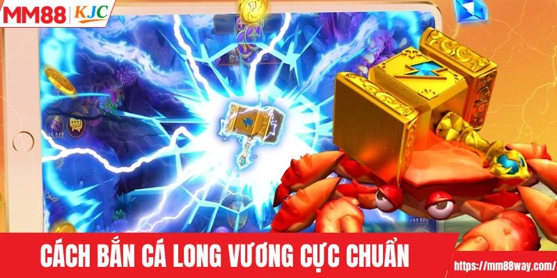 Cách bắn cá Long Vương cực chuẩn