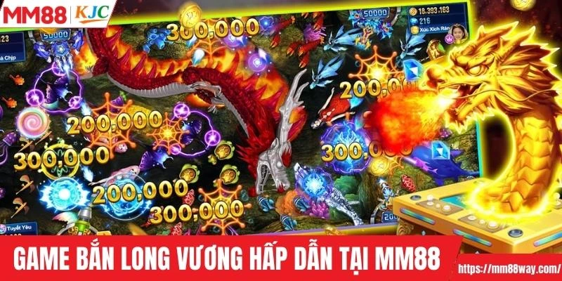 Game bắn Long Vương hấp dẫn tại MM88