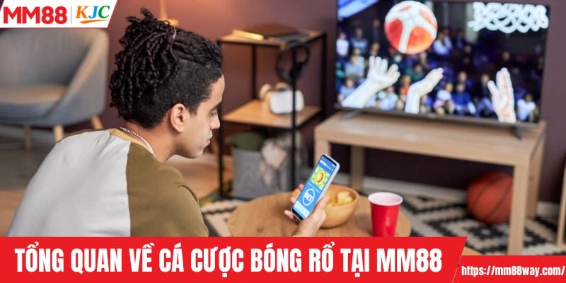 Tổng quan về cá cược bóng rổ tại MM88