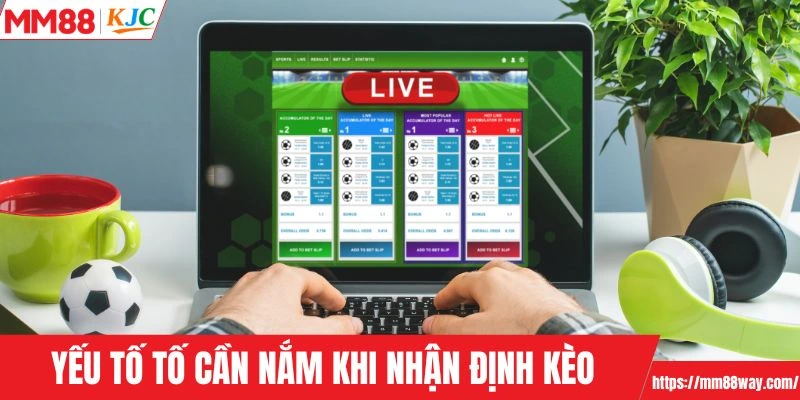 Yếu tố tố cần nắm khi nhận định kèo